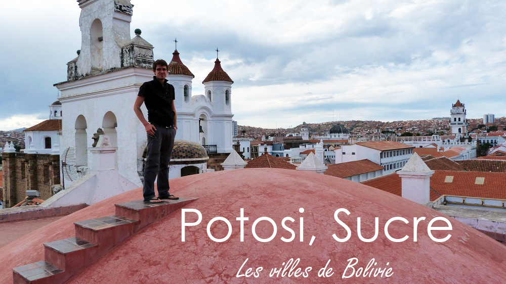 Potosi Sucre les villes de bolivie