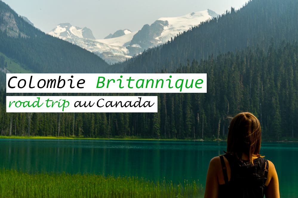 Colombie Britannique : 1 semaine de road trip au Canada